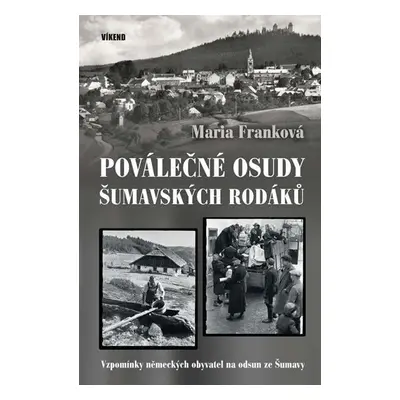 Poválečné osudy šumavských rodáků - Vzpomínky německých obyvatel na odsud ze Šumavy - Maria Fran