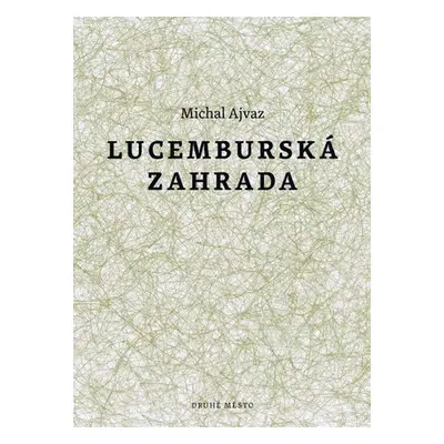 Lucemburská zahrada - Michal Ajvaz