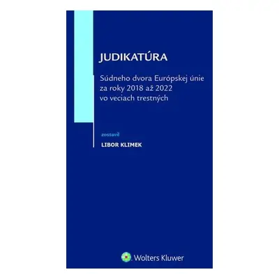 Judikatúra Súdneho dvora EÚ za roky 2018 až 2022 vo veciach trestných - Libor Klimek