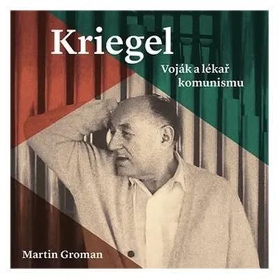 Kriegel - Voják a lékař komunismu - 2 CDmp3 (Čte Tomáš Černý) - Martin Groman