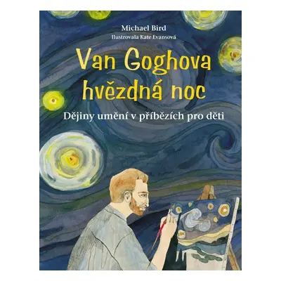 Van Goghova hvězdná noc - Dějiny umění v příbězích pro děti, 2. vydání - Michael Bird