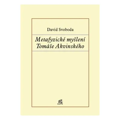 Metafyzické myšlení Tomáše Akvinského - David Svoboda