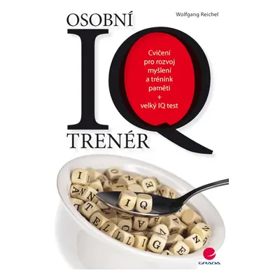 Osobní IQ trenér - Cvičení pro rozvoj myšlení a trénink paměti + velký IQ test - Wolfgang Reiche