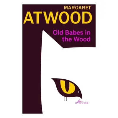 Old Babes in the Wood : Stories - Margaret Atwood