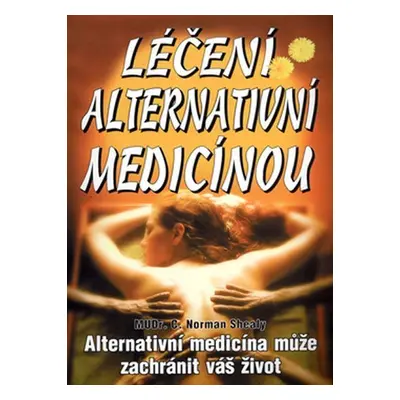 Léčení alternativní medicínou - C. Norman Shealy