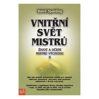 Vnitřní svět mistrů - Život a učení mistrů východu II. - Baird Spalding