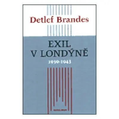 Exil v Londýně 1939 - 1943 - Detlef Brandes