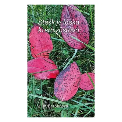 Stesk je láska, která zůstává - J. M. Berounská