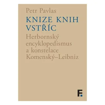 Knize knih vstříc - Herbornský encyklopedismus a konstelace Komenský–Leibniz - Petr Pavlas