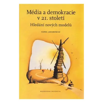 Média a demokracie v 21. století: Hledání nových modelů - Karol Jakubowicz