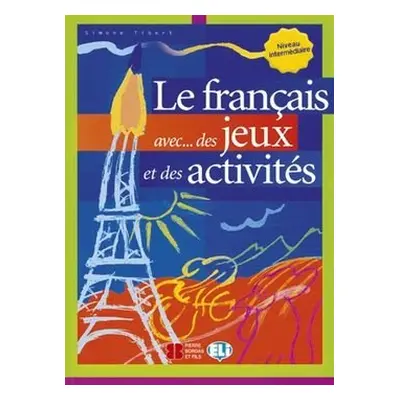 Le francais aves...des jeux et des activités: Niveau intermediaire - Simone Tibert