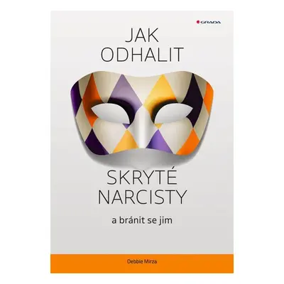 Jak odhalit skryté narcisty a bránit se jim - Debbie Mirza