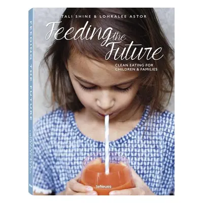 Feeding the Future - Clean Eating for Children & Families - Tali Shine