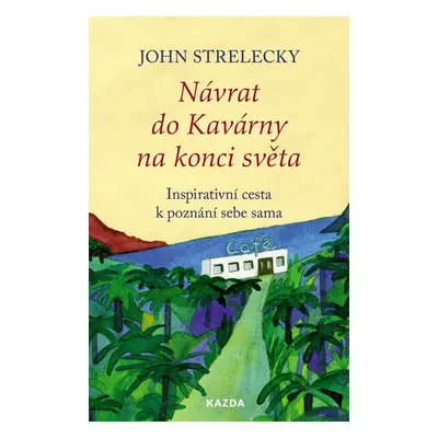 Návrat do Kavárny na konci světa - Inspirativní cesta k poznání sebe sama - John Strelecky