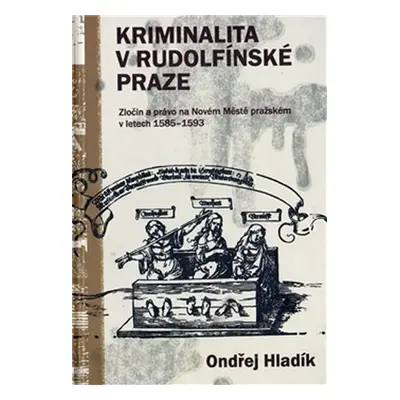 Kriminalita v Rudolfínské Praze - Ondřej Hladík