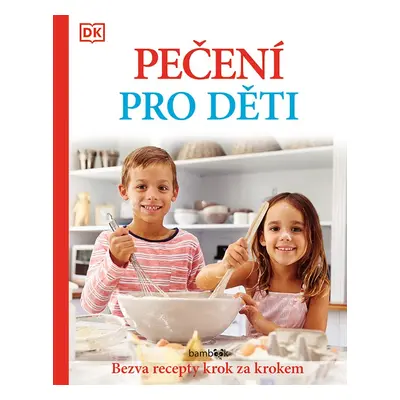 Pečení pro děti - Bezva recepty krok za krokem - Kolektiv autorů