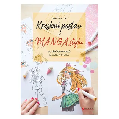 Kreslení postav v manga stylu - 50 dívčích modelů snadno a rychle - Kolektiv