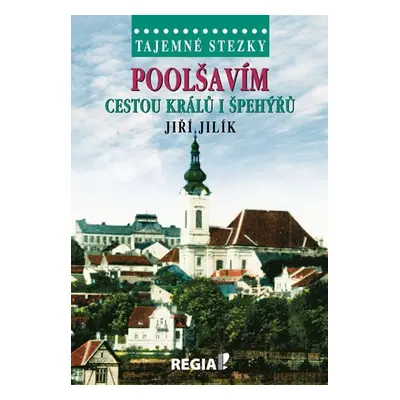 Tajemné stezky - Poolšavím cestou králů i špehýřů - Jiří Jilík