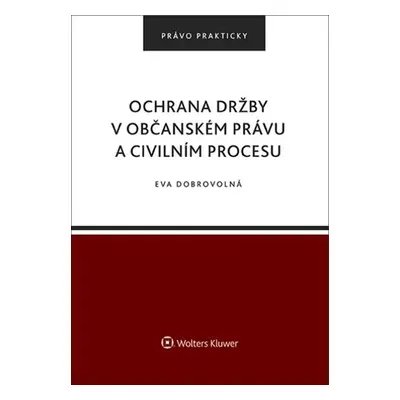 Ochrana držby v občanském právu a civilním procesu - Eva Dobrovolná