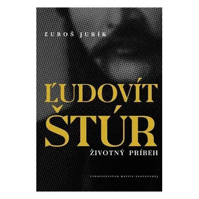 Ľudovít Štúr - Životný príbeh - Luboš Jurík