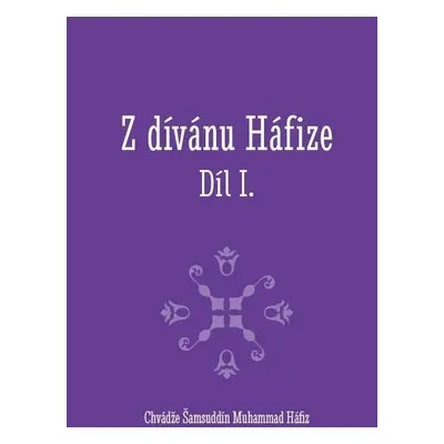 Z dívánu Háfize Díl I. - Šamsuddín Muhammad Háfiz Chvádže