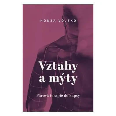 Vztahy a mýty - Párová terapie do kapsy - Honza Vojtko