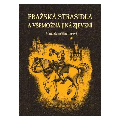 Pražská strašidla a všemožná jiná zjevení - Magdalena Wagnerová