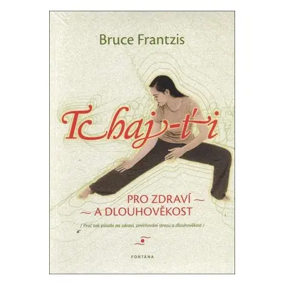 Tchaj-ti / Pro zdraví a dlouhověkost - Bruce Frantzis