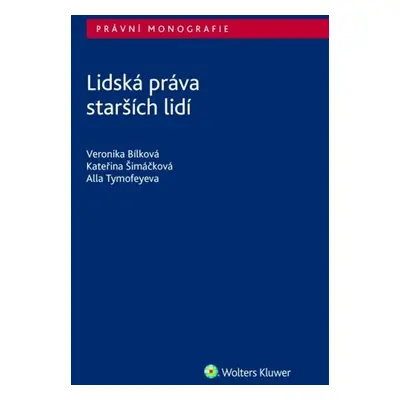 Lidská práva starších lidí - Veronika Bílková; Kateřina Šimáčková; Alla Tymofeyeva