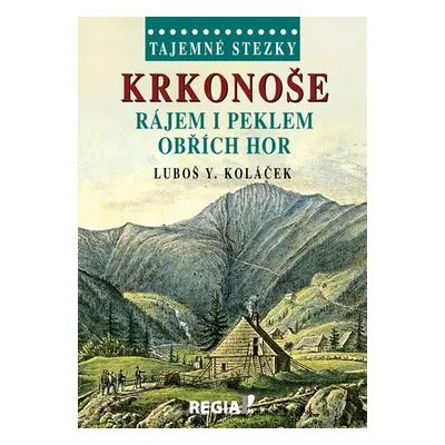 Tajemné stezky - Krkonoše - Rájem i peklem Obřích hor - Luboš Y. Koláček