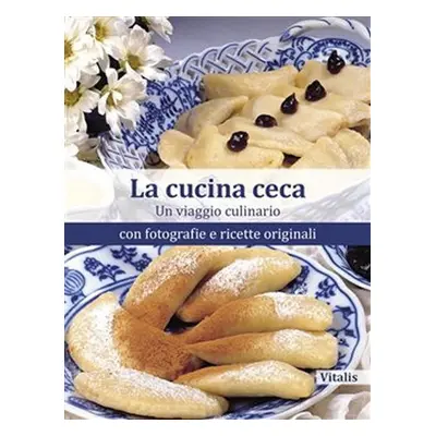 La cucina ceca - Un viaggio culinario con fotografie e ricette originali - Harald Salfellner