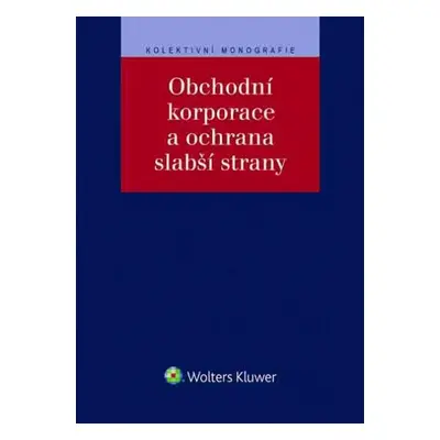 Obchodní korporace a ochrana slabší strany - Klára Hurychová; Jan Flídr; Daniel Lála