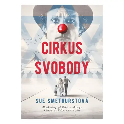 Cirkus svobody - Skutečný příběh rodiny, která unikla nacistům - Sue Smethurstová