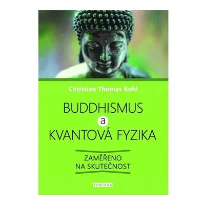 Buddhismus a kvantová fyzika - Zaměřeno na skutečnost - Christian Thomas Kohl