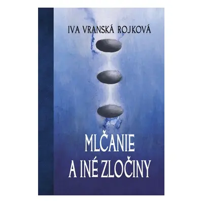 Mlčanie a zločiny - Ivana Vranská Rojková