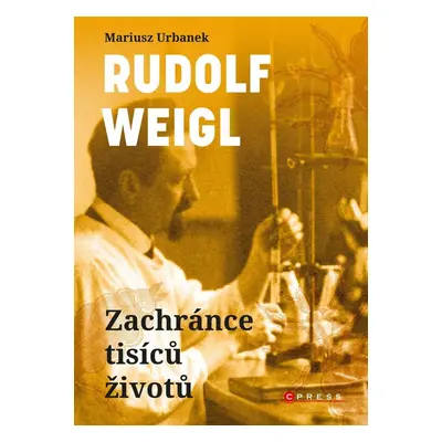 Rudolf Weigl - Zachránce tisíců životů - Mariusz Urbanek