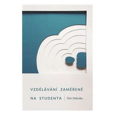 Vzdělávání zaměřené na studenta - Petr Mikoška