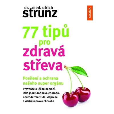 77 tipů pro zdravá střeva - Posílení a ochrana našeho super orgánu - Ulrich Strunz