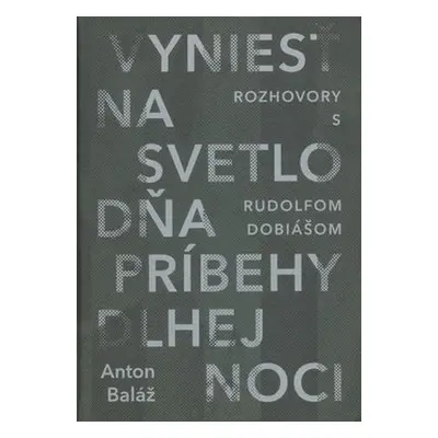 Vyniesť na svetlo dňa príbehy dlhej noci - Anton Baláž