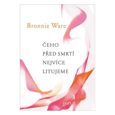 Čeho před smrtí nejvíce litujeme - Bronnie Ware