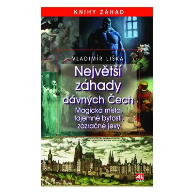 Největší záhady dávných Čech - magická místa, tajemné bytosti, zázračné jevy - Vladimír Liška