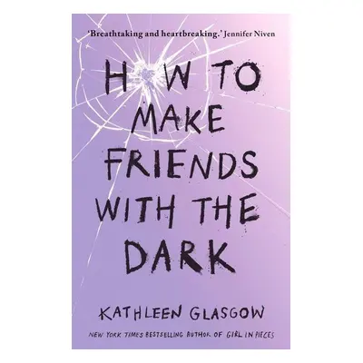 How to Make Friends with the Dark - Kathleen Glasgow