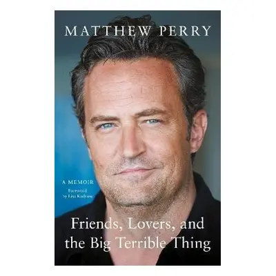 Friends, Lovers and the Big Terrible Thing: ´Funny, fascinating and compelling´ The Times - Matt