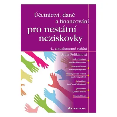 Účetnictví, daně a financování pro nestátní neziskovky, 4. vydání - Anna Pelikánová