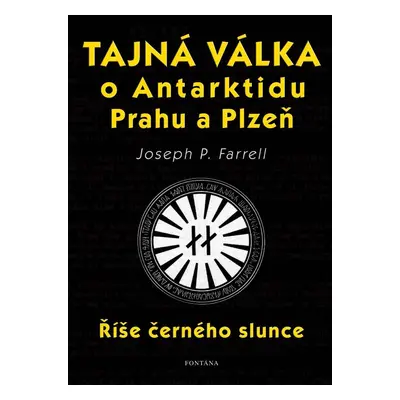 Tajná válka o Antarktidu, Prahu a Plzeň - Říše černého slunce - Joseph P. Farrell