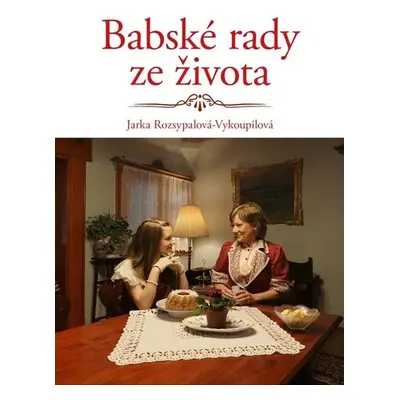 Babské rady ze života - Jaroslava Rozsypalová-Vykoupilová