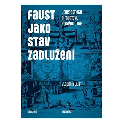 Faust jako stav zadlužení - Jedenáctkrát o Faustovi, pokaždé jinak - Vladimír Just