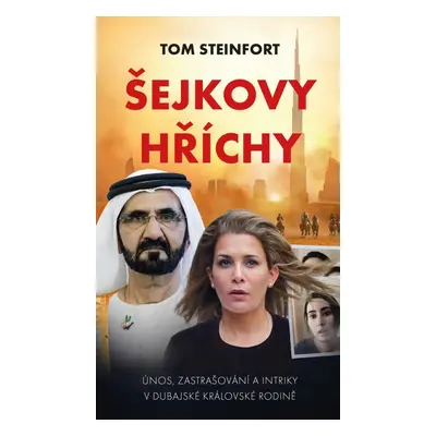 Šejkovy hříchy: únos, zastrašování a intriky v dubajské královské rodině - Tom Steinfort