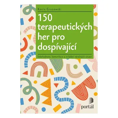 150 terapeutických her pro dospívající - Sebehodnota, komunikace a zvládání náročných situací - 