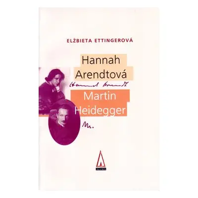 Hannah Arendtová Martin Heidegger - Elzbieta Ettinger